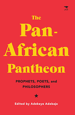 'The Pan-African Pantheon: Prophets, Poets and Philosophers', edited by UP’s Prof Adekeye Adebajo
